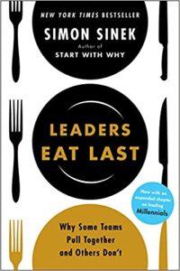 Leaders Eat Last Why Some Teams Pull Together and Others Don't