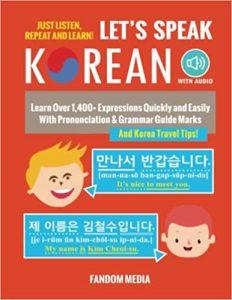 Let's Speak Korean (with Audio) Learn Over 1,400+ Expressions Quickly and Easily With Pronunciation & Grammar Guide Marks - Just Listen, Repeat, and Learn!