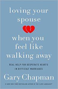 Loving Your Spouse When you Feel Like Walking Away Real Help for Desperate Hearts in Difficult Marriages