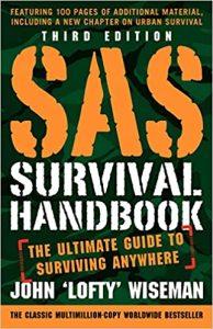 SAS Survival Handbook, Third Edition The Ultimate Guide to Surviving Anywhere