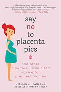 Say No to Placenta Pics And Other Hilarious, Unsolicited Advice for Pregnant Women