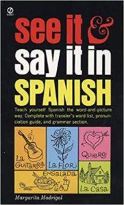 See It and Say It in Spanish A Beginner's Guide to Learning Spanish the Word-and-Picture Way