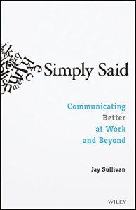 Simply Said Communicating Better at Work and Beyond