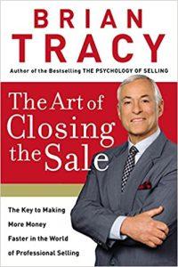 The Art of Closing the Sale The Key to Making More Money Faster in the World of Professional Selling