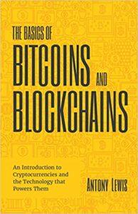 The Basics of Bitcoins and Blockchains An Introduction to Cryptocurrencies and the Technology that Powers Them (Cryptography, Crypto Trading, Digital Assets, NFT)