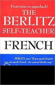 The Berlitz Self-Teacher -- French A Unique Home-Study Method Developed by the Famous Berlitz Schools of Language