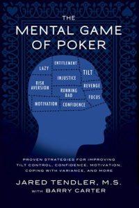 The Mental Game of Poker Proven Strategies For Improving Tilt Control, Confidence, Motivation, Coping with Variance, and More