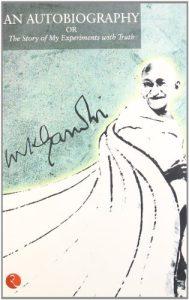 The Story Of My Experiments With Truth An Autobiography of Mahatma Gandhi