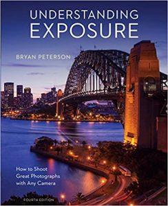 Understanding Exposure, Fourth Edition How to Shoot Great Photographs with Any Camera