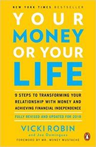 Your Money or Your Life 9 Steps to Transforming Your Relationship with Money and Achieving Financial Independence Fully Revised and Updated for 2018