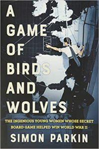 A Game of Birds and Wolves The Ingenious Young Women Whose Secret Board Game Helped Win World War II