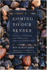 Coming to Our Senses Healing Ourselves and the World Through Mindfulness