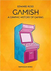 Gamish A Graphic History of Gaming