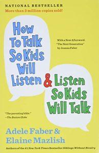 How to Talk So Kids Will Listen & Listen So Kids Will Talk (The How To Talk Series)