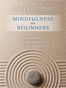 Mindfulness for Beginners Reclaiming the Present Moment--and Your Life