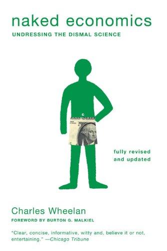 Naked Economics Undressing the Dismal Science (Fully Revised and Updated)