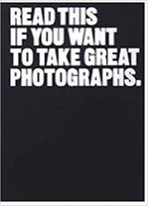 Read This if You Want to Take Great Photographs (photography books, top photography tips)