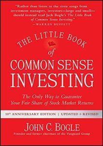 The Little Book of Common Sense Investing The Only Way to Guarantee Your Fair Share of Stock Market Returns (Little Books. Big Profits)