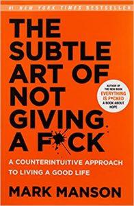 The Subtle Art of Not Giving a F ck A Counterintuitive Approach to Living a Good Life