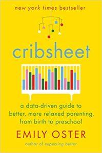 Cribsheet A Data-Driven Guide to Better, More Relaxed Parenting, from Birth to Preschool 2 (The ParentData Series)