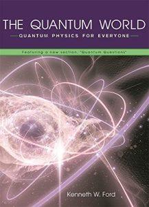 The Quantum World – Quantum Physics for Everyone featuring a new Section, Quantum Questions