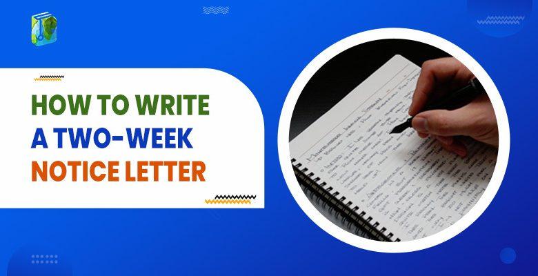 How To Write a Two-Week Notice Letter