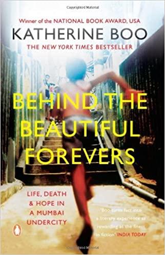 Behind the Beautiful Forevers Life, Death and Hope in a Mumbai Undercity