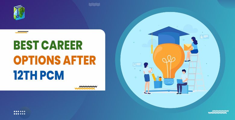 Which Is The Best Career Options After 12th Pcm