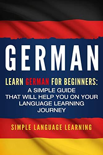 German Learn German for Beginners A Simple Guide that Will Help You on Your Language Learning Journey