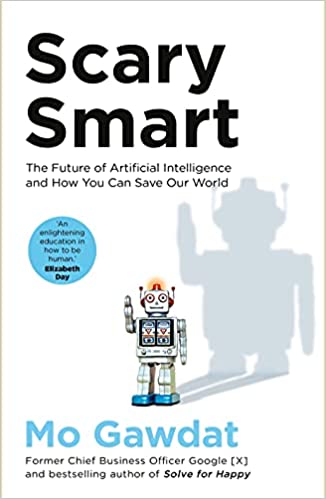 Scary Smart The Future of Artificial Intelligence and How You Can Save Our World