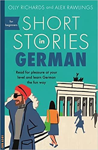 Short Stories in German for Beginners Read for pleasure at your level, expand your vocabulary and learn German the fun way (Foreign Language Graded Reader Series)