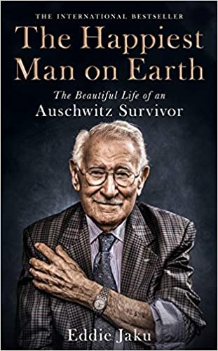 The Happiest Man on Earth The Beautiful Life of an Auschwitz Survivor