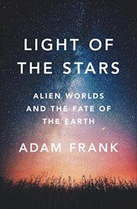 Light of the Stars Alien Worlds and the Fate of the Earth