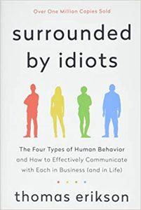 Surrounded by Idiots The Four Types of Human Behavior and How to Effectively Communicate with Each in Business (and in Life) (The Surrounded by Idiots Series)