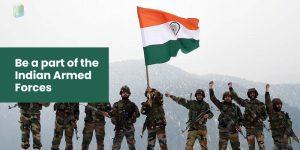 Be a part of the Indian Armed Forces