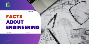 10 Interesting Facts About Engineering You Must Know