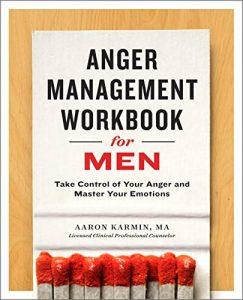 Anger Management Workbook for Men Take Control of Your Anger and Master Your Emotions