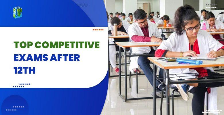 Top Competitive Exams After 12th